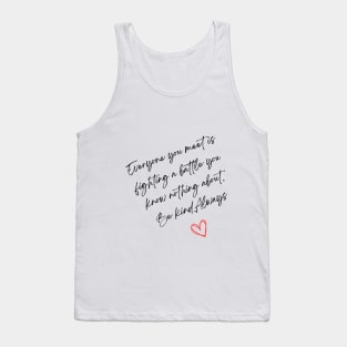 Everyone you meet - motivational quote  t-shirt Tank Top